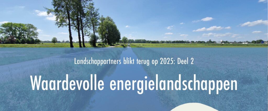 Terugblik op 2025 deel 2: Waardevolle energielandschappen